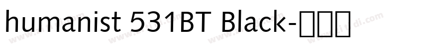 humanist 531BT Black字体转换 humanist 531BT Black字体转换